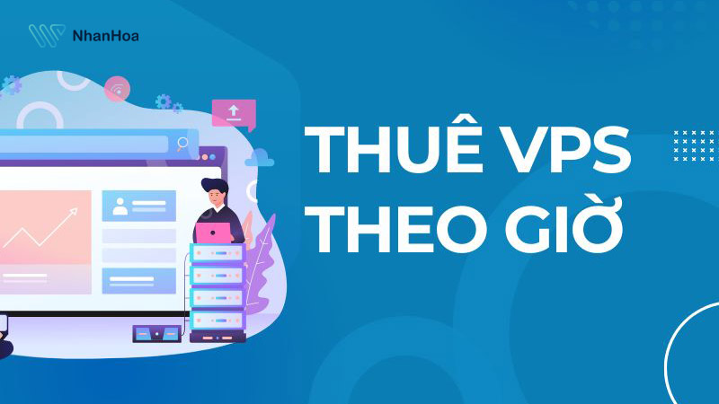 Thuê VPS theo giờ là hình thức thuê máy chủ ảo theo giờ